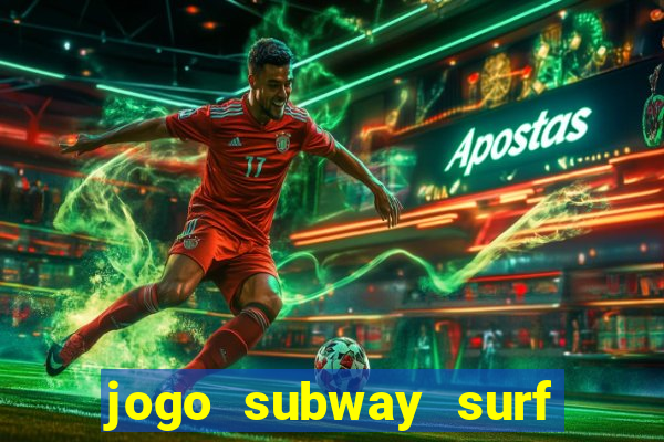 jogo subway surf ganhar dinheiro de verdade